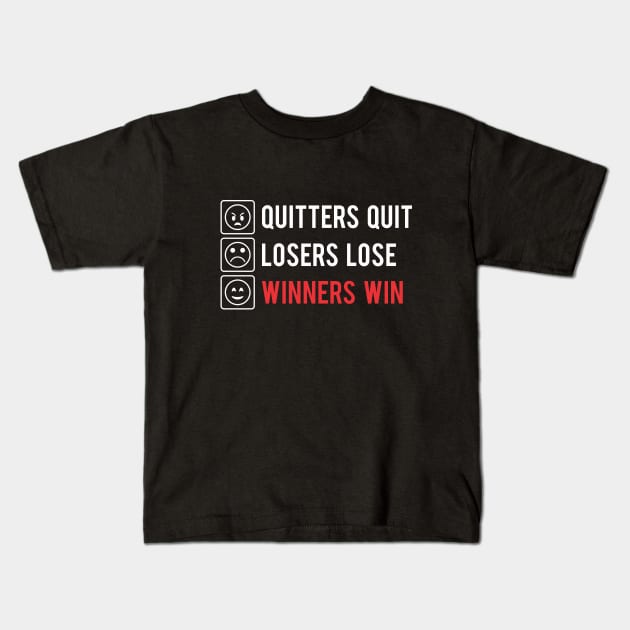 QUITTERS QUIT LOSERS LOSE WINNERS WIN Kids T-Shirt by steveowbridge